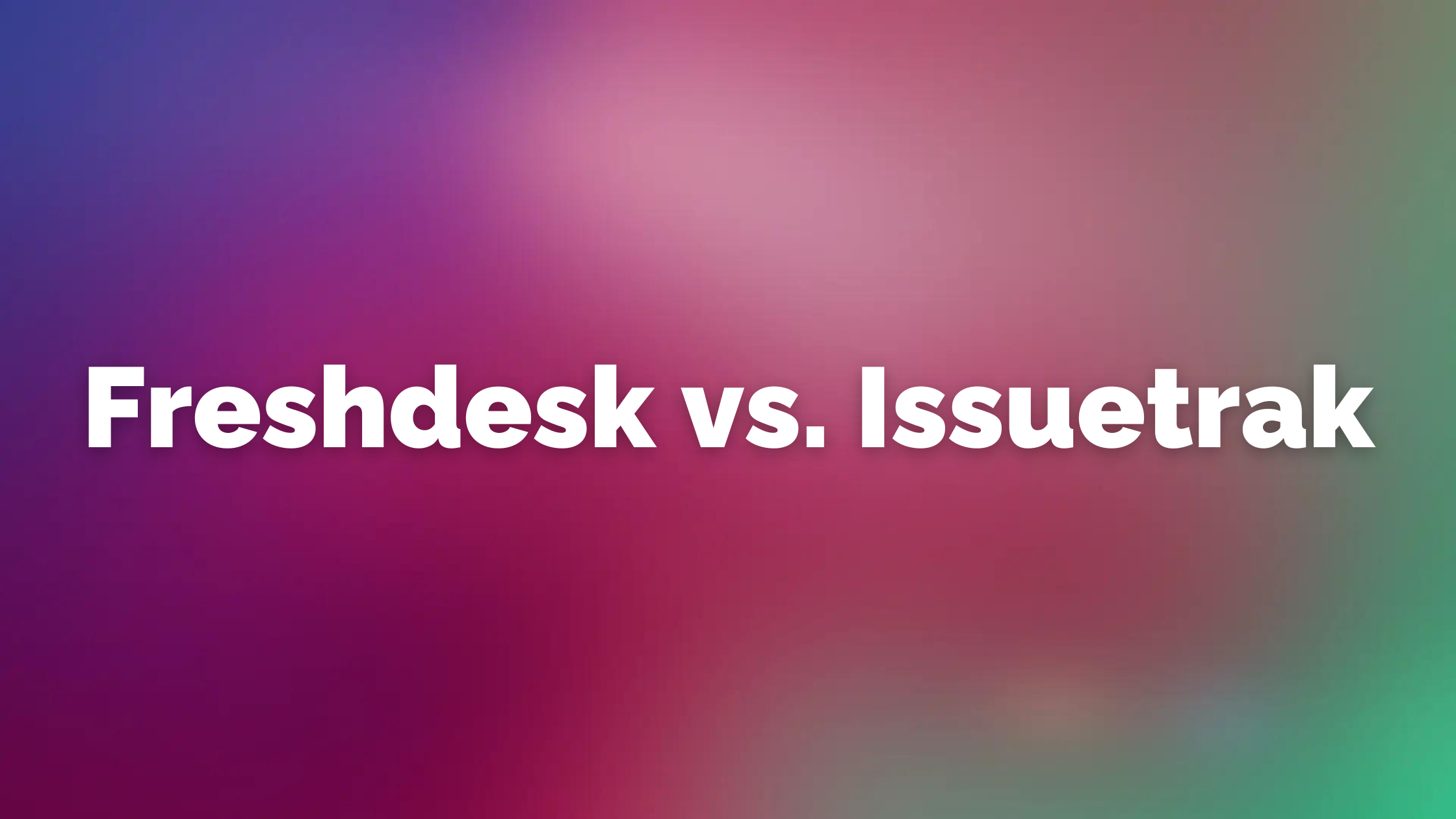 Issuetrak: Best Freshdesk Alternative