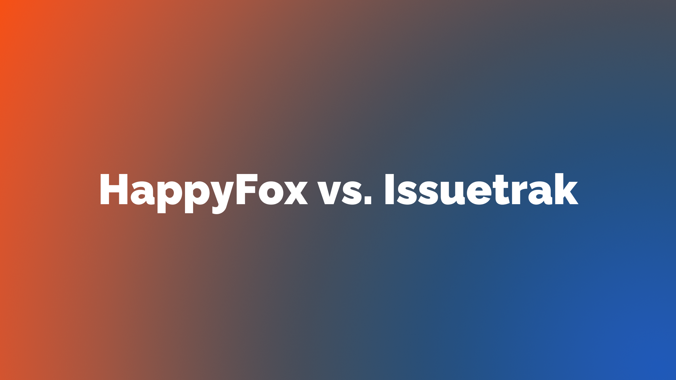 HappyFox vs. Issuetrak: 2024 Comparison Guide